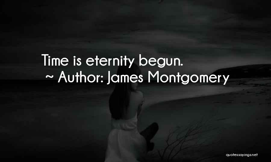 James Montgomery Quotes: Time Is Eternity Begun.