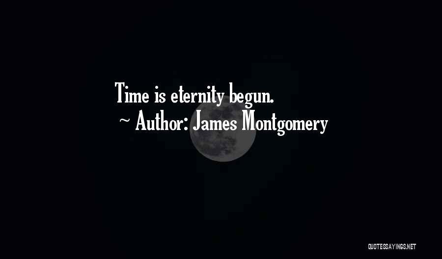 James Montgomery Quotes: Time Is Eternity Begun.