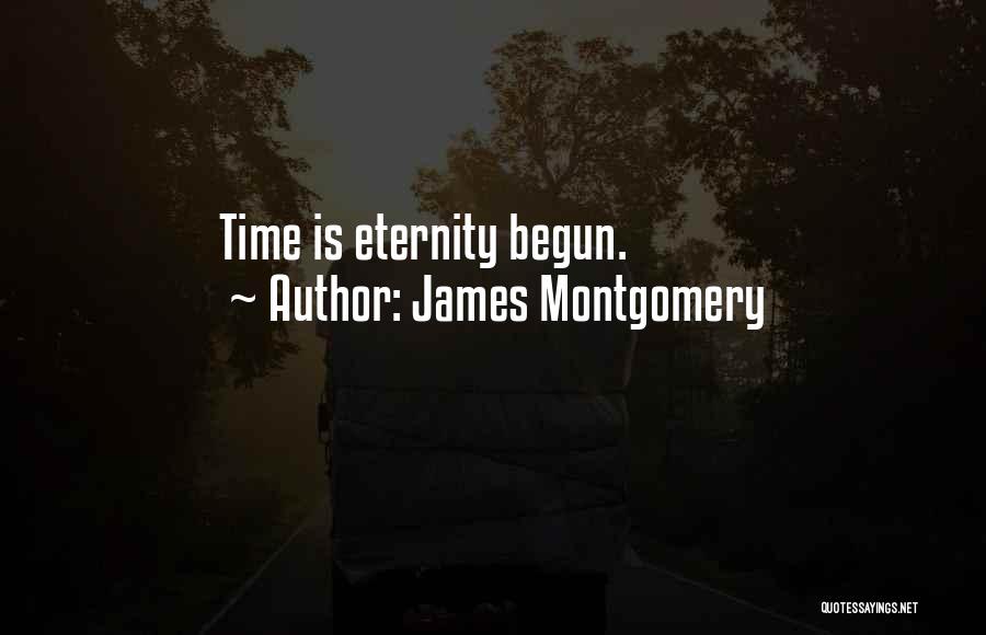 James Montgomery Quotes: Time Is Eternity Begun.