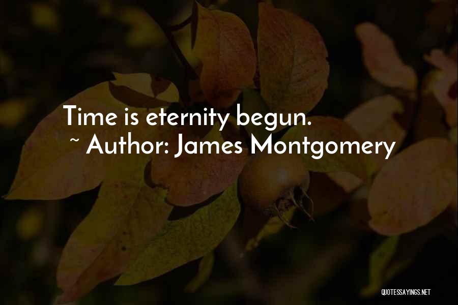 James Montgomery Quotes: Time Is Eternity Begun.