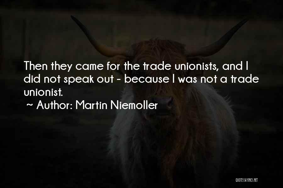 Martin Niemoller Quotes: Then They Came For The Trade Unionists, And I Did Not Speak Out - Because I Was Not A Trade