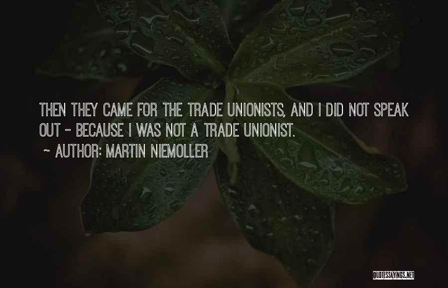 Martin Niemoller Quotes: Then They Came For The Trade Unionists, And I Did Not Speak Out - Because I Was Not A Trade