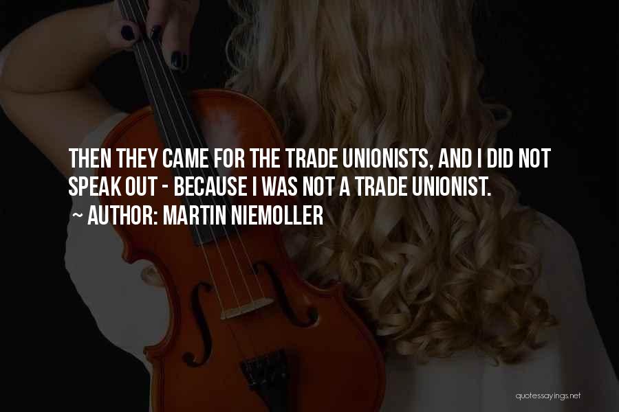 Martin Niemoller Quotes: Then They Came For The Trade Unionists, And I Did Not Speak Out - Because I Was Not A Trade