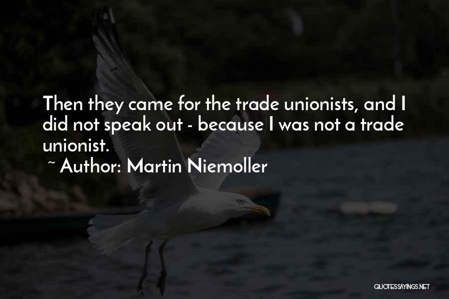 Martin Niemoller Quotes: Then They Came For The Trade Unionists, And I Did Not Speak Out - Because I Was Not A Trade