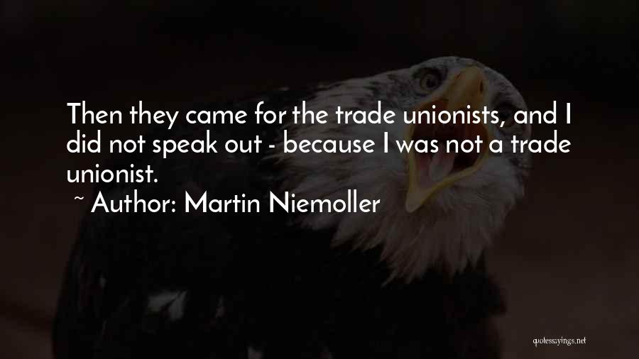 Martin Niemoller Quotes: Then They Came For The Trade Unionists, And I Did Not Speak Out - Because I Was Not A Trade