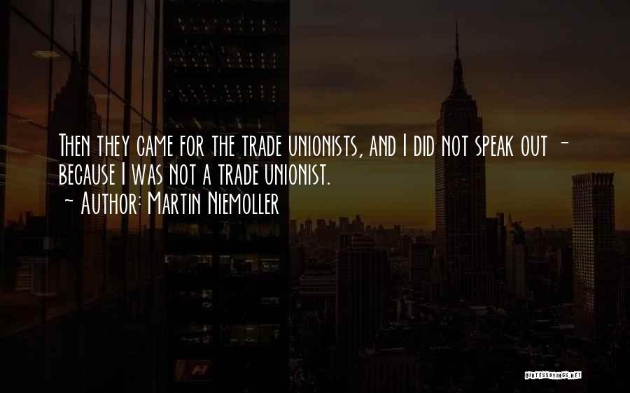 Martin Niemoller Quotes: Then They Came For The Trade Unionists, And I Did Not Speak Out - Because I Was Not A Trade