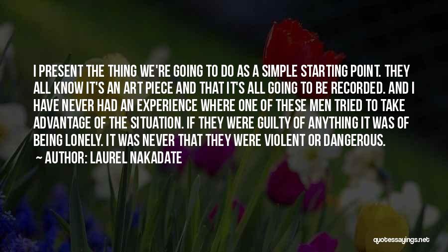 Laurel Nakadate Quotes: I Present The Thing We're Going To Do As A Simple Starting Point. They All Know It's An Art Piece