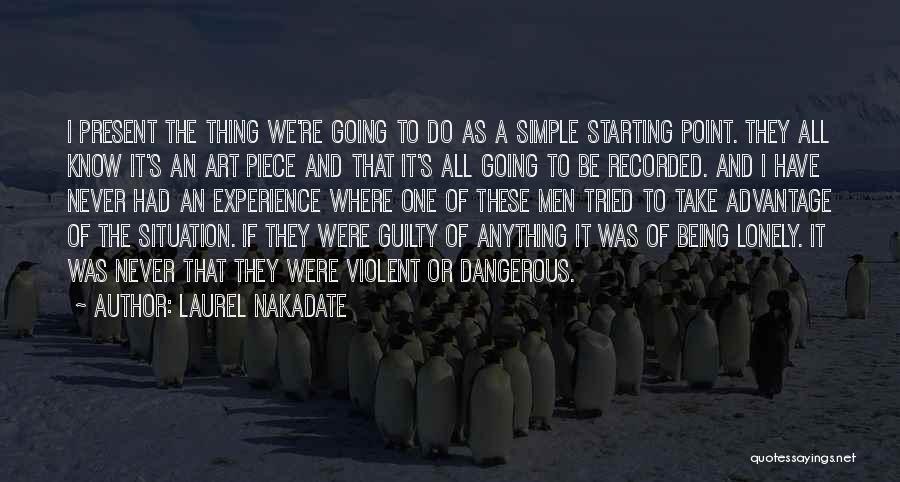 Laurel Nakadate Quotes: I Present The Thing We're Going To Do As A Simple Starting Point. They All Know It's An Art Piece