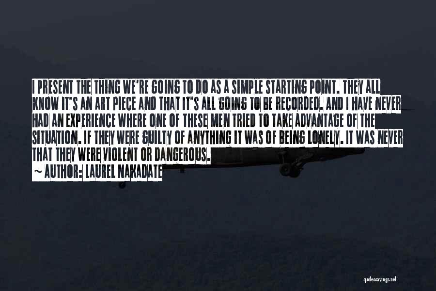 Laurel Nakadate Quotes: I Present The Thing We're Going To Do As A Simple Starting Point. They All Know It's An Art Piece