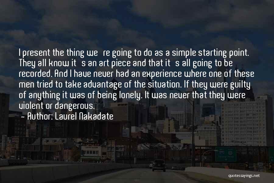 Laurel Nakadate Quotes: I Present The Thing We're Going To Do As A Simple Starting Point. They All Know It's An Art Piece