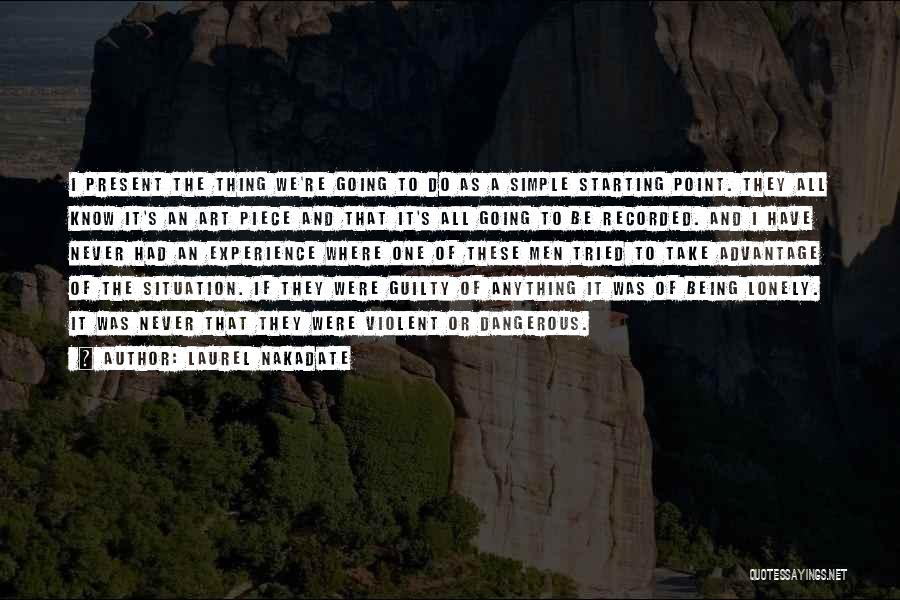 Laurel Nakadate Quotes: I Present The Thing We're Going To Do As A Simple Starting Point. They All Know It's An Art Piece