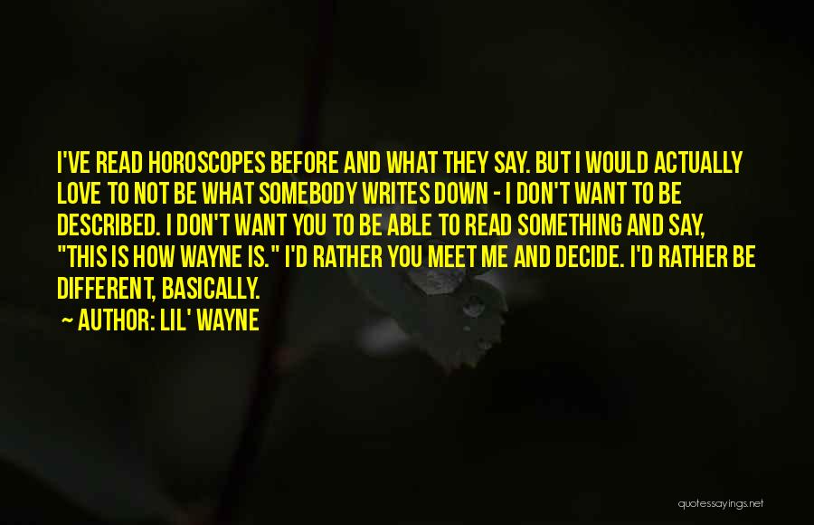 Lil' Wayne Quotes: I've Read Horoscopes Before And What They Say. But I Would Actually Love To Not Be What Somebody Writes Down