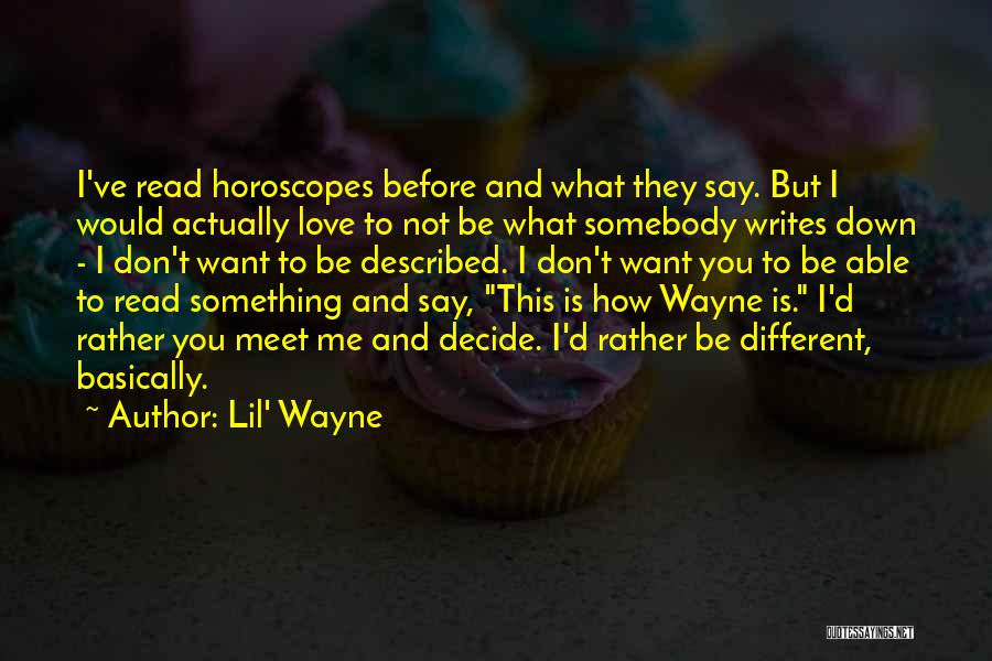 Lil' Wayne Quotes: I've Read Horoscopes Before And What They Say. But I Would Actually Love To Not Be What Somebody Writes Down