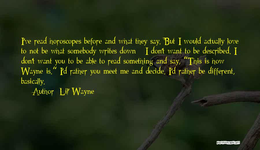 Lil' Wayne Quotes: I've Read Horoscopes Before And What They Say. But I Would Actually Love To Not Be What Somebody Writes Down