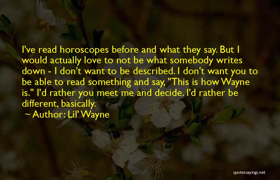 Lil' Wayne Quotes: I've Read Horoscopes Before And What They Say. But I Would Actually Love To Not Be What Somebody Writes Down