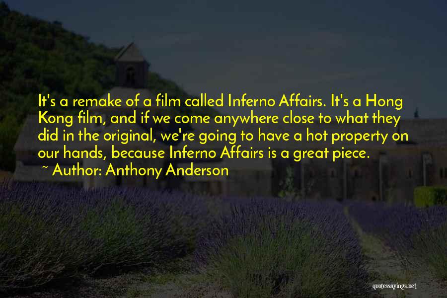 Anthony Anderson Quotes: It's A Remake Of A Film Called Inferno Affairs. It's A Hong Kong Film, And If We Come Anywhere Close