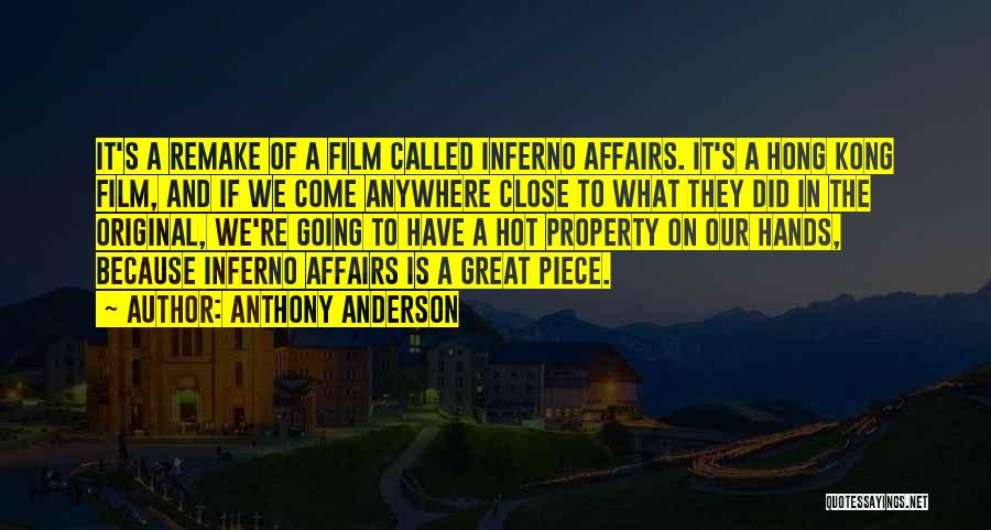 Anthony Anderson Quotes: It's A Remake Of A Film Called Inferno Affairs. It's A Hong Kong Film, And If We Come Anywhere Close
