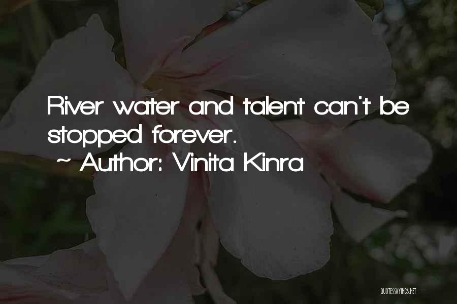 Vinita Kinra Quotes: River Water And Talent Can't Be Stopped Forever.