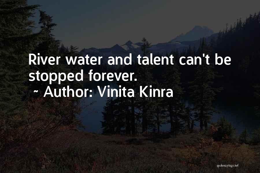 Vinita Kinra Quotes: River Water And Talent Can't Be Stopped Forever.