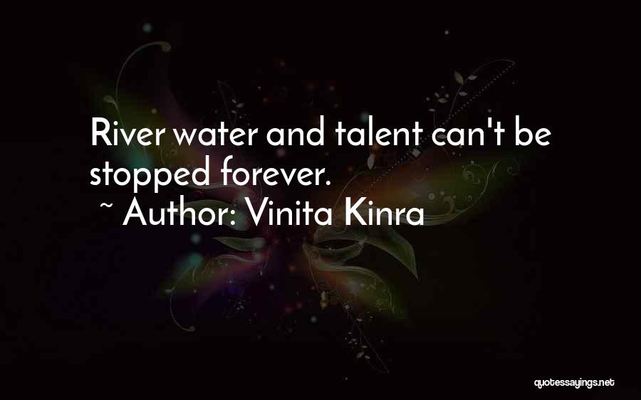 Vinita Kinra Quotes: River Water And Talent Can't Be Stopped Forever.