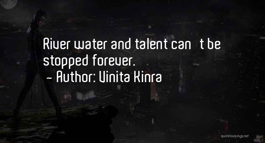 Vinita Kinra Quotes: River Water And Talent Can't Be Stopped Forever.