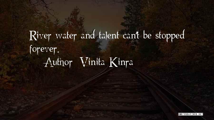 Vinita Kinra Quotes: River Water And Talent Can't Be Stopped Forever.