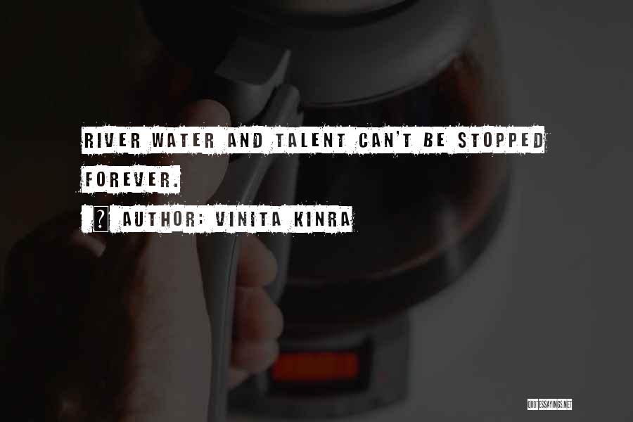 Vinita Kinra Quotes: River Water And Talent Can't Be Stopped Forever.