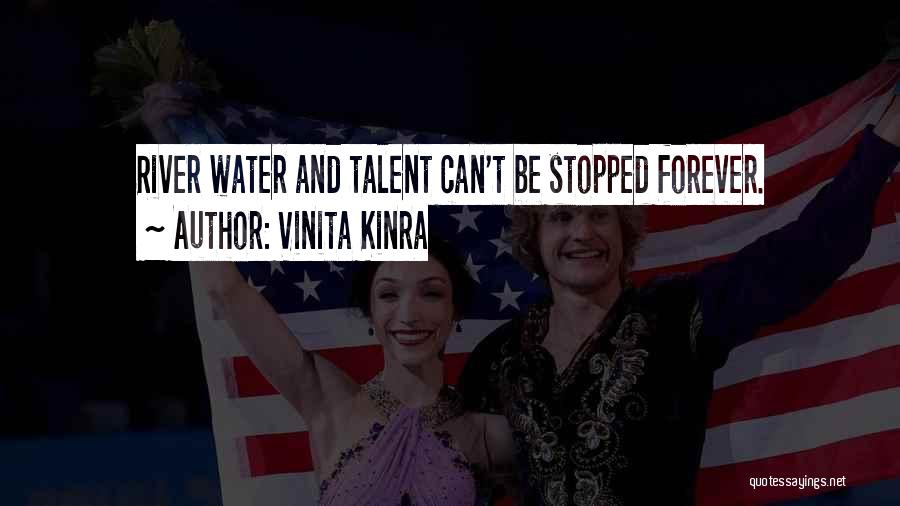 Vinita Kinra Quotes: River Water And Talent Can't Be Stopped Forever.