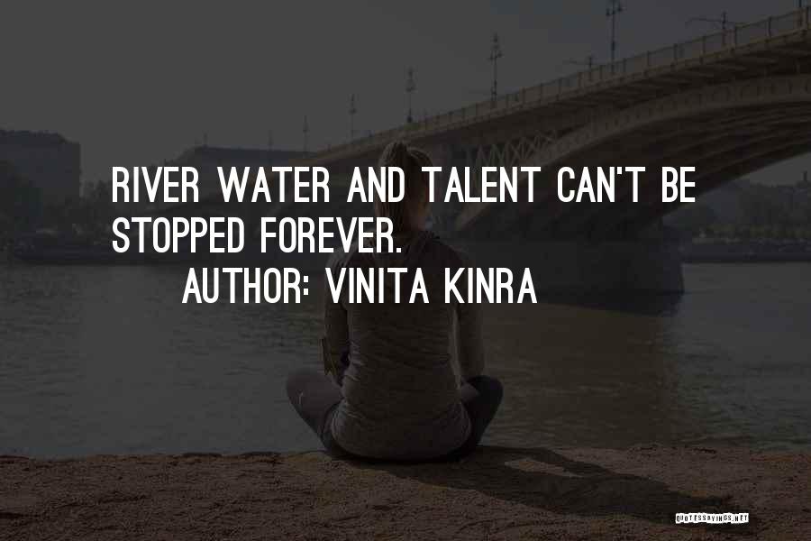 Vinita Kinra Quotes: River Water And Talent Can't Be Stopped Forever.