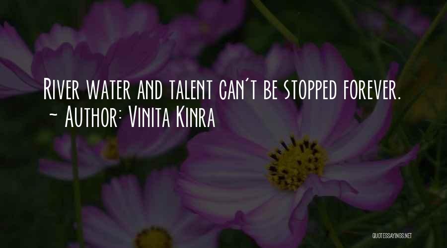 Vinita Kinra Quotes: River Water And Talent Can't Be Stopped Forever.