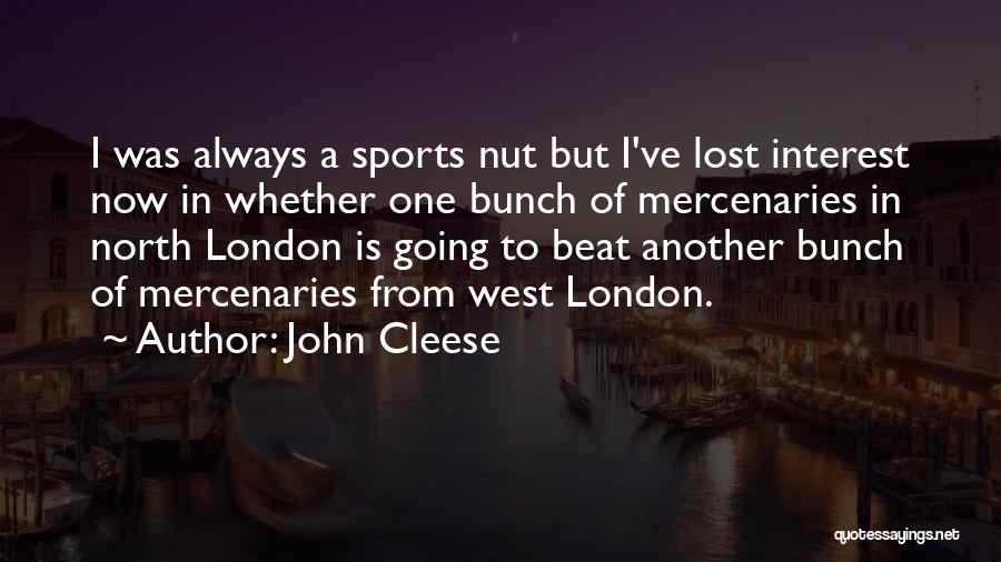 John Cleese Quotes: I Was Always A Sports Nut But I've Lost Interest Now In Whether One Bunch Of Mercenaries In North London