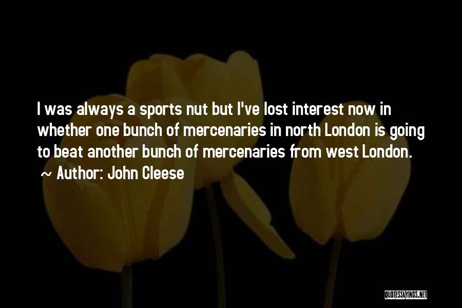 John Cleese Quotes: I Was Always A Sports Nut But I've Lost Interest Now In Whether One Bunch Of Mercenaries In North London