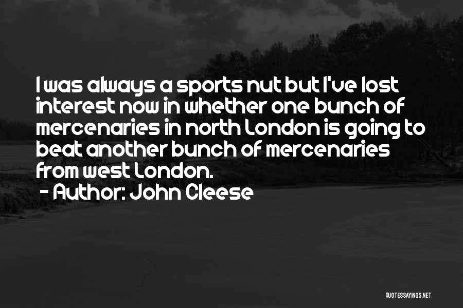 John Cleese Quotes: I Was Always A Sports Nut But I've Lost Interest Now In Whether One Bunch Of Mercenaries In North London