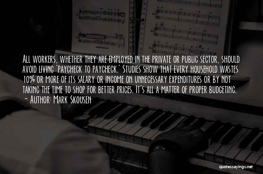 Mark Skousen Quotes: All Workers, Whether They Are Employed In The Private Or Public Sector, Should Avoid Living 'paycheck To Paycheck.' Studies Show