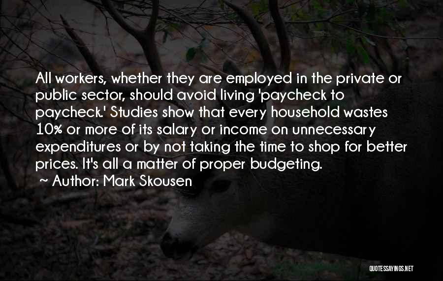 Mark Skousen Quotes: All Workers, Whether They Are Employed In The Private Or Public Sector, Should Avoid Living 'paycheck To Paycheck.' Studies Show