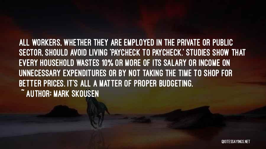 Mark Skousen Quotes: All Workers, Whether They Are Employed In The Private Or Public Sector, Should Avoid Living 'paycheck To Paycheck.' Studies Show