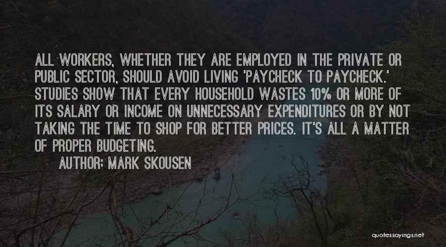 Mark Skousen Quotes: All Workers, Whether They Are Employed In The Private Or Public Sector, Should Avoid Living 'paycheck To Paycheck.' Studies Show