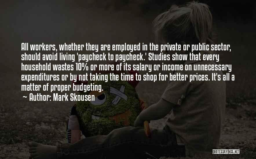 Mark Skousen Quotes: All Workers, Whether They Are Employed In The Private Or Public Sector, Should Avoid Living 'paycheck To Paycheck.' Studies Show