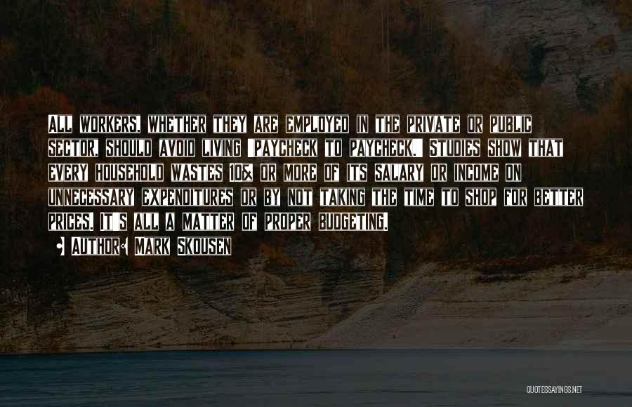 Mark Skousen Quotes: All Workers, Whether They Are Employed In The Private Or Public Sector, Should Avoid Living 'paycheck To Paycheck.' Studies Show