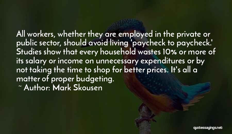 Mark Skousen Quotes: All Workers, Whether They Are Employed In The Private Or Public Sector, Should Avoid Living 'paycheck To Paycheck.' Studies Show