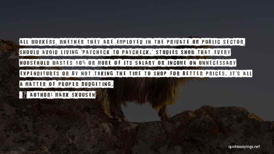 Mark Skousen Quotes: All Workers, Whether They Are Employed In The Private Or Public Sector, Should Avoid Living 'paycheck To Paycheck.' Studies Show