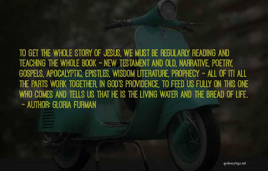 Gloria Furman Quotes: To Get The Whole Story Of Jesus, We Must Be Regularly Reading And Teaching The Whole Book - New Testament