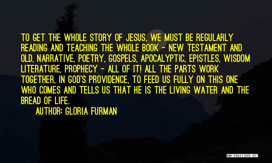 Gloria Furman Quotes: To Get The Whole Story Of Jesus, We Must Be Regularly Reading And Teaching The Whole Book - New Testament