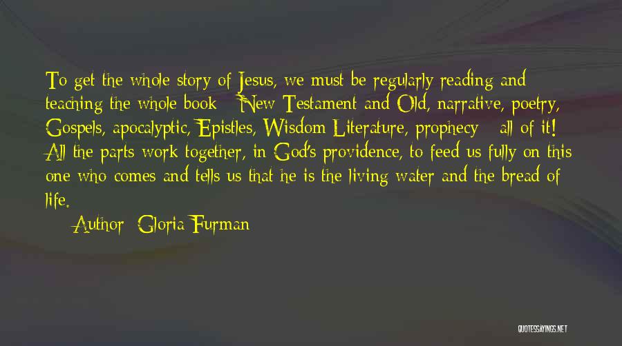 Gloria Furman Quotes: To Get The Whole Story Of Jesus, We Must Be Regularly Reading And Teaching The Whole Book - New Testament