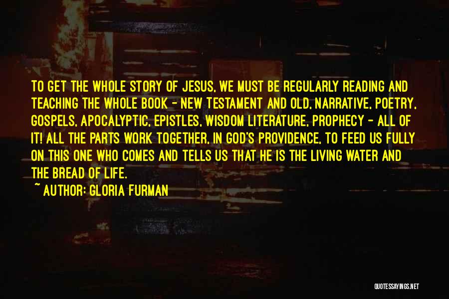 Gloria Furman Quotes: To Get The Whole Story Of Jesus, We Must Be Regularly Reading And Teaching The Whole Book - New Testament
