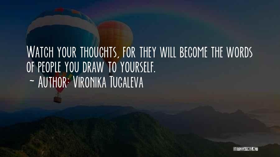 Vironika Tugaleva Quotes: Watch Your Thoughts, For They Will Become The Words Of People You Draw To Yourself.