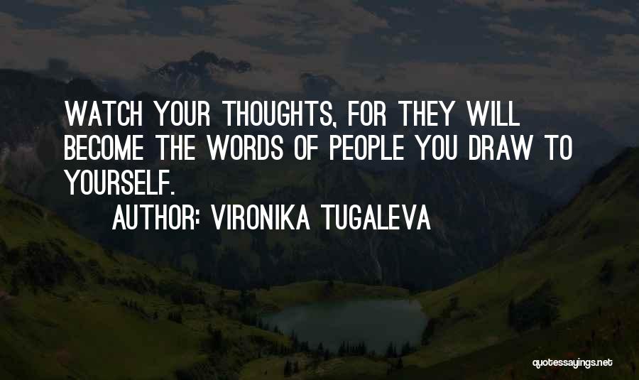 Vironika Tugaleva Quotes: Watch Your Thoughts, For They Will Become The Words Of People You Draw To Yourself.