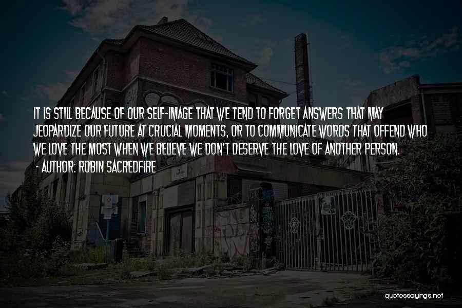 Robin Sacredfire Quotes: It Is Still Because Of Our Self-image That We Tend To Forget Answers That May Jeopardize Our Future At Crucial