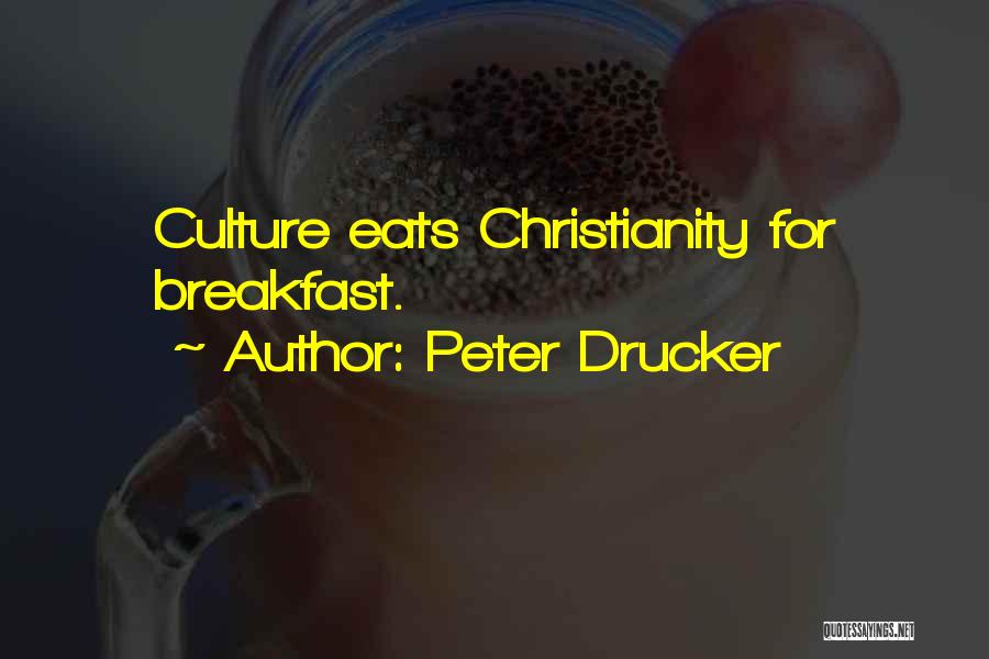 Peter Drucker Quotes: Culture Eats Christianity For Breakfast.