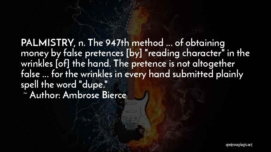 Ambrose Bierce Quotes: Palmistry, N. The 947th Method ... Of Obtaining Money By False Pretences [by] Reading Character In The Wrinkles [of] The